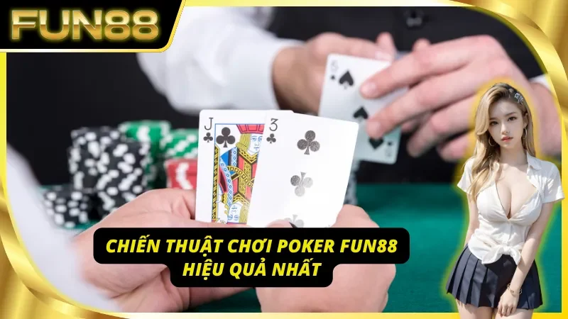 Chiến thuật chơi Poker Fun88 hiệu quả nhất