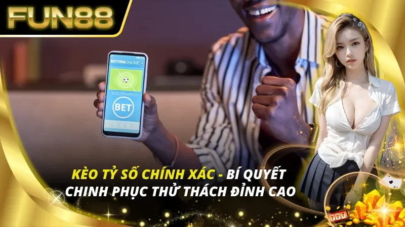 Kèo Tỷ Số Chính Xác