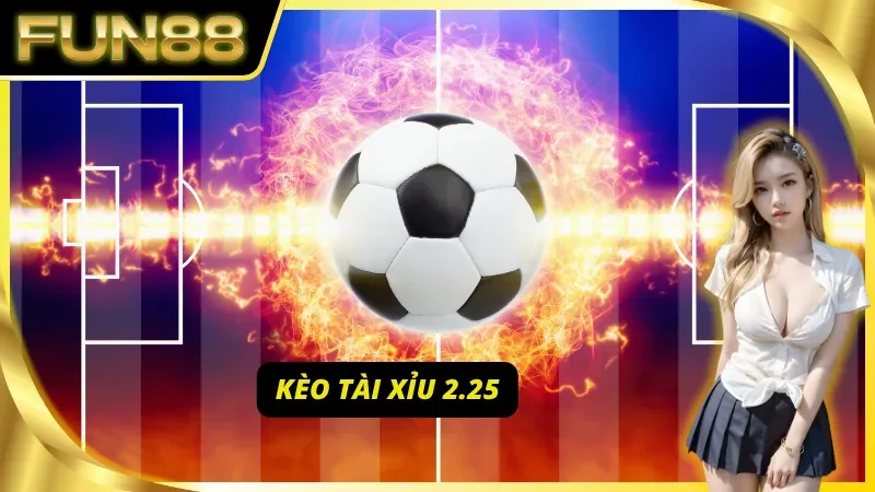Trải nghiệm soi kèo tài xỉu bóng đá với kèo tài xỉu 2.25